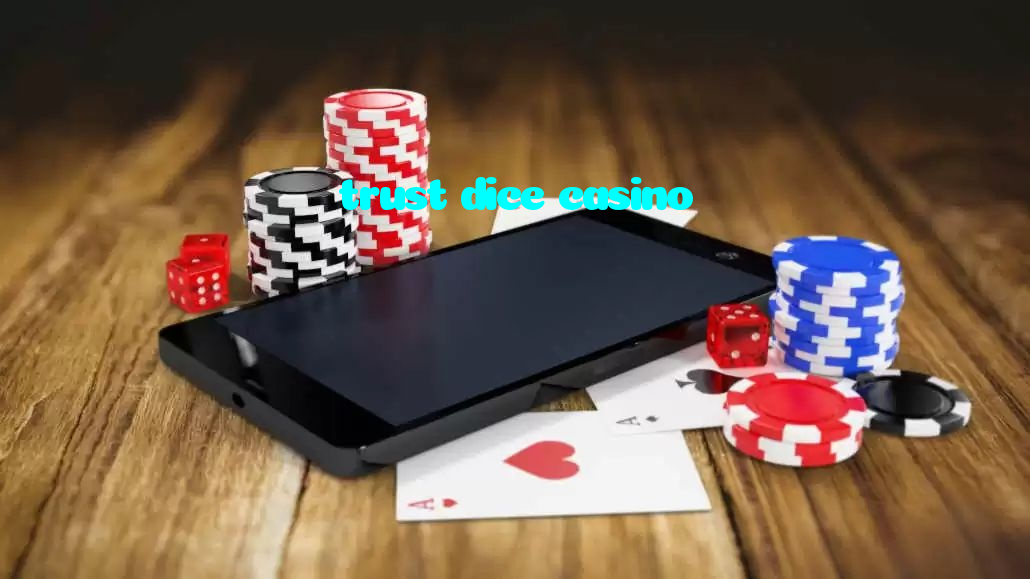 trust dice casino